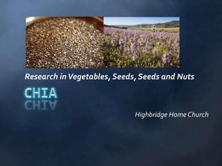 Research in Vegetables, Seeds, Seeds and Nuts



                             Highbridge Home Church
 