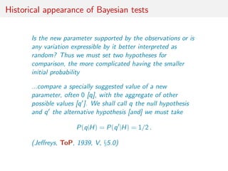 Historical appearance of Bayesian tests
Is the new parameter supported by the observations or is
any variation expressible...