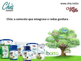 www.chia.ind.br

Chia: a semente que emagrece e reduz gordura

 