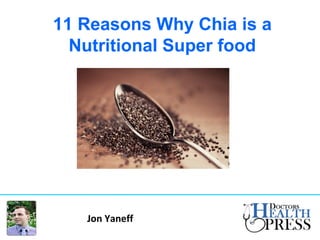 11 Reasons Why Chia is a
Nutritional Super food
Jon Yaneff
 
