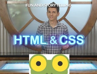 FUN AND STORYTELLING 
 