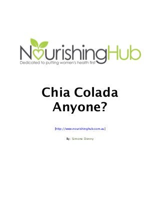 Chia Colada
Anyone?
[http://www.nourishinghub.com.au]
By: Simone Denny
 