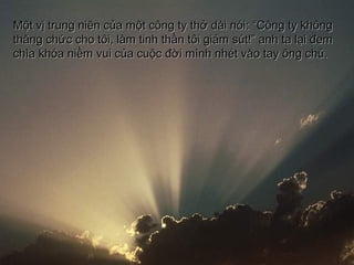 M?t v? trung nin c?a m?t c?ng ty th? di niM?t v? trung nin c?a m?t c?ng ty th? di ni:: CC?ng ty kh?ng?ng ty kh?ng
th?ng ch?c cho t?i, lm tinh th?n t?i gi?m st! anh ta l?i ?emth?ng ch?c cho t?i, lm tinh th?n t?i gi?m st! anh ta l?i ?em
cha kha ni?m vui c?a cu?c ??i mnh nht vo tay ?ng ch?.cha kha ni?m vui c?a cu?c ??i mnh nht vo tay ?ng ch?.
 