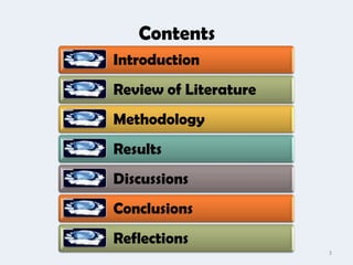 Contents
Introduction
Review of Literature
Methodology
Results
Discussions
Conclusions
Reflections
                       3
 