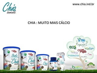 www.chia.ind.br




CHIA : MUITO MAIS CÁLCIO
 
