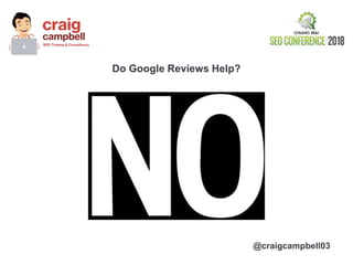 @craigcampbell03
Do Google Reviews Help?
 