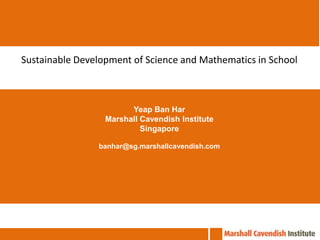 เสวนาวิชาการ งานประชุมวิชาการวิทยาศาสตร์ คณิตศาสตร์ในโรงเรียนครั้งที่ 20 Sustainable Development of Science and Mathematics in School ประสบการณ์จากประเทศสิงคโปร์ Yeap Ban Har Marshall Cavendish Institute Singapore banhar@sg.marshallcavendish.com 