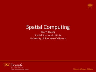 1
Spatial Computing
Yao-Yi Chiang
Spatial Sciences Institute
University of Southern California
Title
 