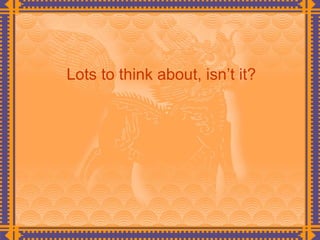 Lots to think about, isn’t it? 