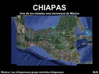 CHIAPAS Uno de los estados mas hermosos de México Música: Las chiapanecas grupo marimba chiapaneca MJS 