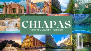 CHIAPAS
Historia, Cultura y Tradicion
 