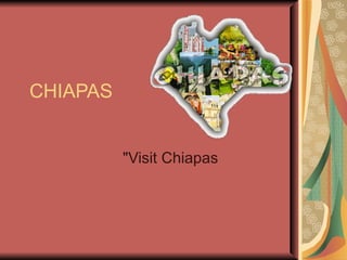 CHIAPAS &quot;Visit Chiapas  
