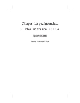 ©D.R.   Chiapas: La paz inconclusa.
        ...Había una vez una COCOPA
        Jaime Martínez Veloz

©D.R.   Ediciones Ge...