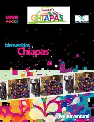 bienvenidos a
     Chiapas




                ¡vive la aventura!
 