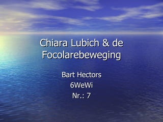 Chiara Lubich & de Focolarebeweging Bart Hectors 6WeWi Nr.: 7 
