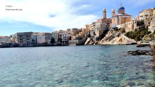 SYROS
View from the city
Wish you were here!
 