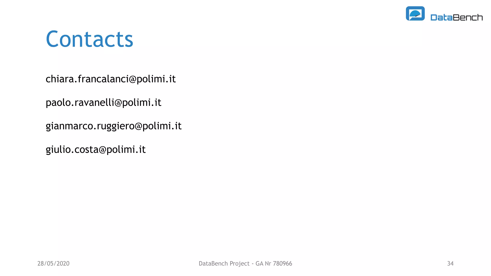 Contacts
28/05/2020 DataBench Project - GA Nr 780966 34
chiara.francalanci@polimi.it
paolo.ravanelli@polimi.it
gianmarco.ruggiero@polimi.it
giulio.costa@polimi.it
 