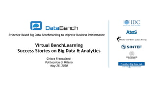 Evidence Based Big Data Benchmarking to Improve Business Performance
Virtual BenchLearning
Success Stories on Big Data & Analytics
Chiara Francalanci
Politecnico di Milano
May 28, 2020
 