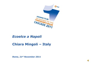 Ecoelce a Napoli

Chiara Mingoli – Italy


Rome, 21st November 2011
 