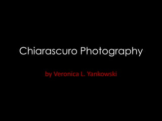 Chiarascuro Photography by Veronica L. Yankowski 