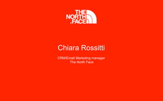 Chiara Rossitti
CRM/Email Marketing manager
The North Face
 