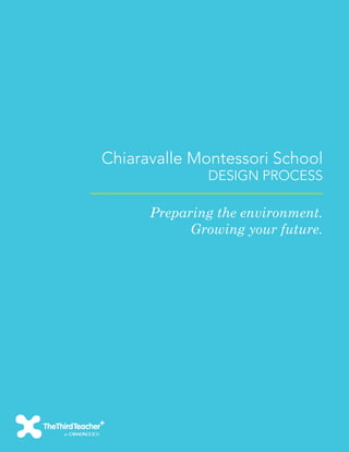 Chiaravalle Montessori School
              DESIGN PROCESS

      Preparing the environment.
            Growing your future.
 
