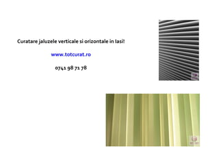 Curatare jaluzele verticale si orizontale in Iasi! www.totcurat.ro 0741 98 71 78
