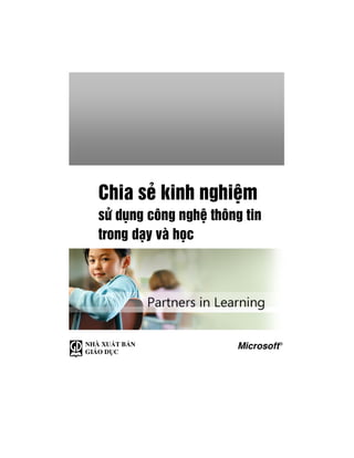 Chia sÎ kinh nghiÖm
   sö dông c«ng nghÖ th«ng tin
   trong d¹y vµ häc




NHÀ XU T B N              Microsoft®
GIÁO D C
 