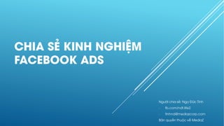 CHIA SẺ KINH NGHIỆM
FACEBOOK ADS
Người chia sẻ: Ngọ Đức Tình
- fb.com/ndt.life2
- tinhnd@mediazcorp.com
Bản quyền thuộc về MediaZ
 
