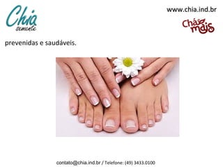 www.chia.ind.brwww.chia.ind.br
prevenidas e saudáveis.
contato@chia.ind.br / Telefone: (49) 3433.0100
 