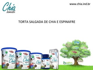 www.chia.ind.br




TORTA SALGADA DE CHIA E ESPINAFRE
 