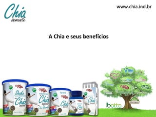 www.chia.ind.br




A Chia e seus benefícios
 