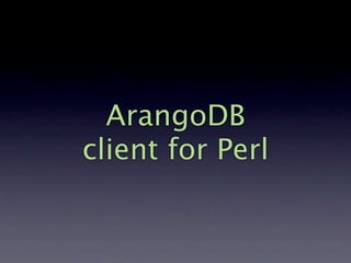 ArangoDB
client for Perl
 