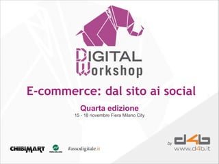 E-commerce: dal sito ai social
Quarta edizione
15 - 18 novembre Fiera Milano City

 