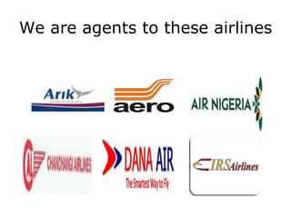 We are agents to these airlines 