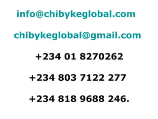 [email_address]     [email_address]   +234 01 8270262 +234 803 7122 277  +234 818 9688 246. 