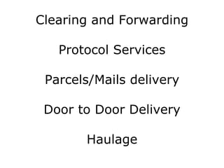 Clearing and Forwarding Protocol Services Parcels/Mails delivery Door to Door Delivery Haulage 