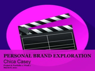 PERSONAL BRAND EXPLORATION
Chica Casey
Project & Portfolio 1: Week 1
March 8, 2021
 