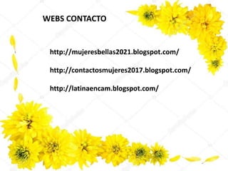 http://mujeresbellas2021.blogspot.com/
http://contactosmujeres2017.blogspot.com/
http://latinaencam.blogspot.com/
WEBS CONTACTO
 