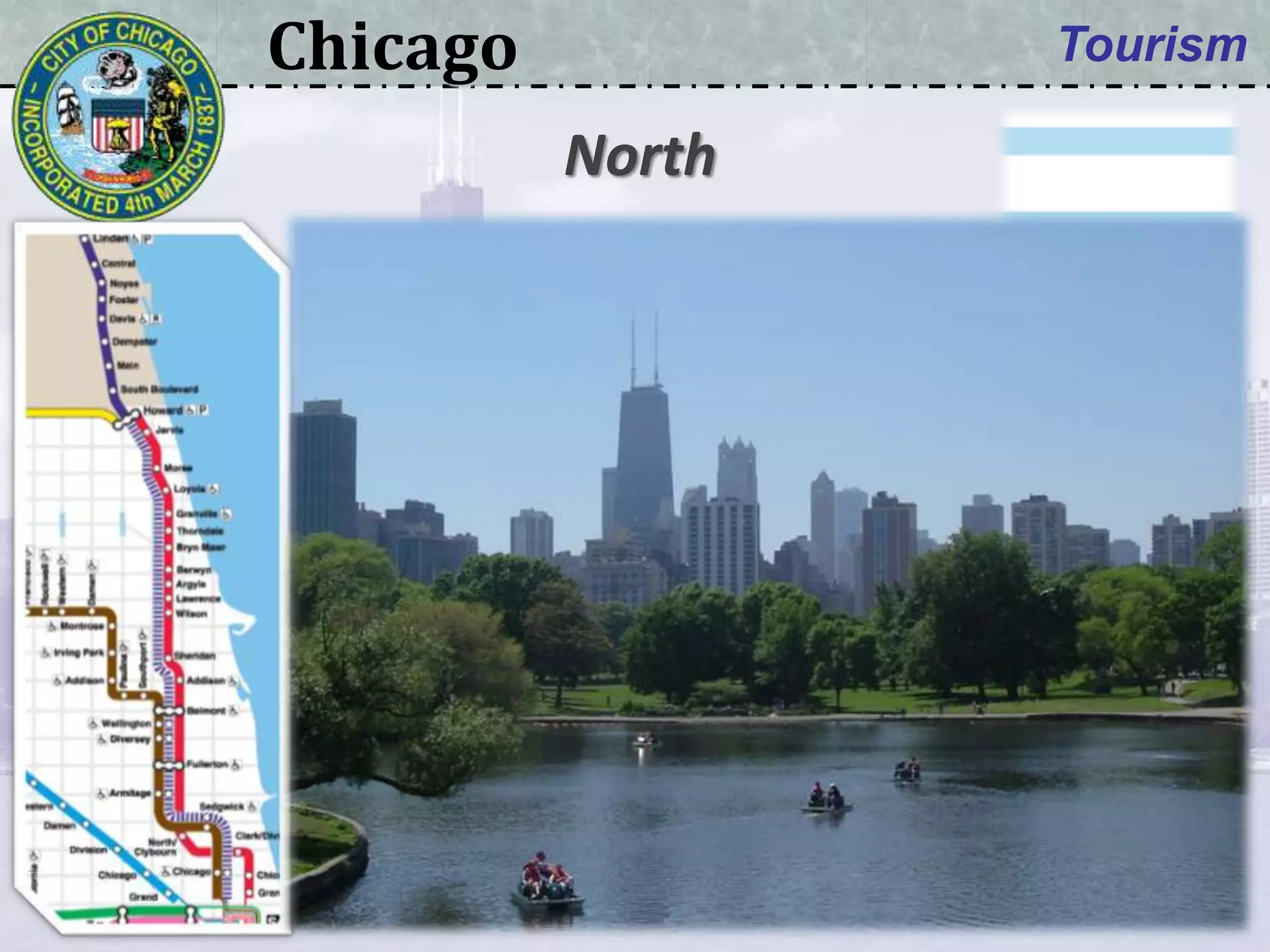 Chicago Tourism
• Brown line:
 DePaul University
• Red line:
 Uptown Theatre
 Lincoln Park
North
 