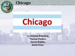 Chicago
By Etienne Boissière,
Thomas Potaire,
Sonny Brabez,
David Chan.
Chicago
 