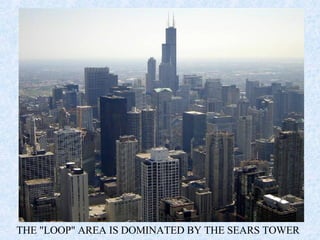 THE &quot;LOOP&quot; AREA IS DOMINATED BY THE SEARS TOWER 