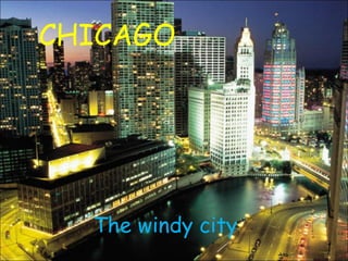 CHICAGO

The windy city

 