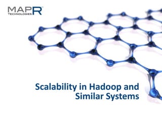 Scalability in Hadoop and
                                               Similar Systems
©MapR Technologies - Confidential              1
 