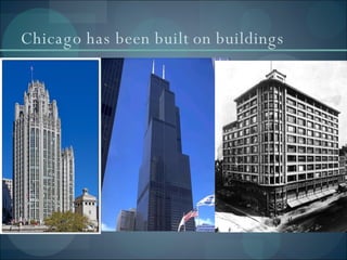 Chicago has been built on buildings 