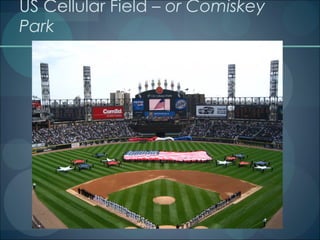 US Cellular Field –  or Comiskey Park 