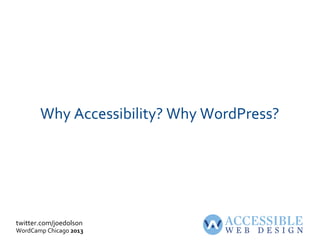 twitter.com/joedolson
WordCamp Chicago 2013
Why Accessibility? Why WordPress?
 
