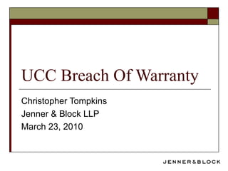 UCC Breach Of Warranty  Christopher Tompkins Jenner & Block LLP March 23, 2010 