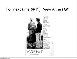 For next time (4/19): View Annie Hall




Monday, April 12, 2010
 