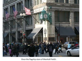 Once the flagship store of Marshall Field’s
